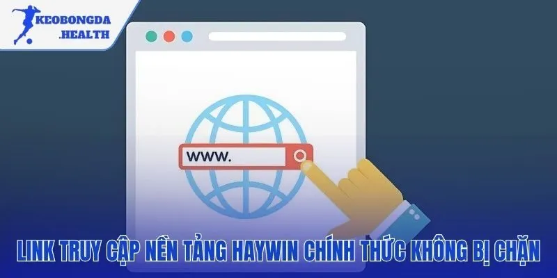 Tổng hợp link vào HAYWIN an toàn cho mọi thiết bị