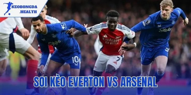 Soi Kèo Everton Vs Arsenal – Nhận Định Từ Kèo Bóng Đá