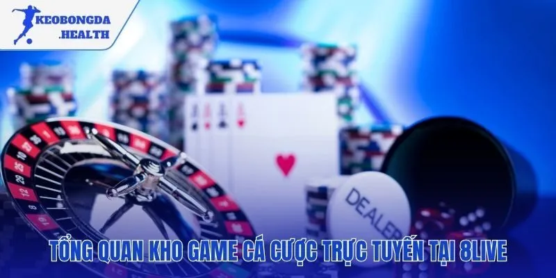 Hệ thống sản phẩm cá cược đa dạng và hấp dẫn tại 8LIVE